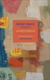 Bright Magic: Stories, Doblin, Alfred