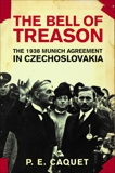 The Bell of Treason: The 1938 Munich Agreement in Czechoslovakia, Caquet, P. E.