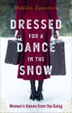 Dressed for a Dance in the Snow: Women's Voices from the Gulag, Zgustova, Monika