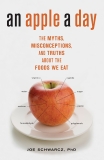 An Apple a Day: The Myths, Misconceptions, and Truths About the Foods We Eat, Schwarcz, Joe