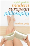 A Girl's Guide to Modern European Philosophy: A Novel, Greig, Charlotte