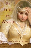 By Fire, By Water: A Novel, Kaplan, Mitchell James