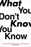 What You Don't Know You Know: Our Hidden Motives in Life, Business, and Everything Else, Eisold, Ken