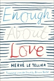 Enough About Love: A Novel by the Bestselling Author of The Anomaly, Le Tellier, Hervé