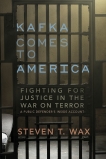 Kafka Comes to America: Fighting for Justice in the War on Terror, Wax, Steven T.