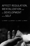 Affect Regulation, Mentalization, and the Development of the Self, Gergely, Gyorgy & Jurist, Elliot & Target, Mary & Fonagy, Peter