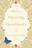 The Art of Hearing Heartbeats: A Novel, Sendker, Jan-Philipp