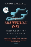 At the Existentialist Café: Freedom, Being, and Apricot Cocktails with Jean-Paul Sartre, Simone de Beauvoir, Albert Camus, Martin Heidegger, Maurice Merleau-Ponty and Others, Bakewell, Sarah