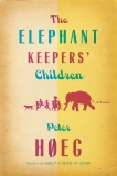 The Elephant Keepers' Children: A Novel by the Author of Smilla's Sense of Snow, Hoeg, Peter