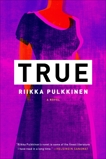 True: A Novel, Pulkkinen, Riikka