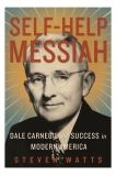 Self-help Messiah: Dale Carnegie and Success in Modern America, Watts, Steven