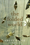 The Folded World: A Novel by the Author of Sea Wife, Gaige, Amity