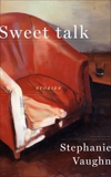 Sweet Talk: Stories, Vaughn, Stephanie