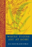 Where Tigers Are at Home: A Novel, Blas de Robles, Jean-Marie