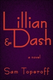 Lillian and Dash: A Novel of Hellman and Hammett, Toperoff, Sam