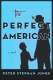 The Perfect American: A Novel of Walt Disney, Jungk, peter stephan