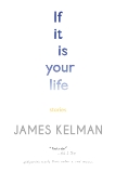 If It Is Your Life: Stories, Kelman, James