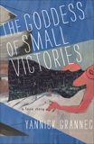 The Goddess of Small Victories: A Novel of Gödel's Wife, Grannec, Yannick