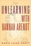 Unlearning with Hannah Arendt, Knott, Marie Luise