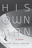 His Own Man: A Novel, Ribeiro, Edgard Telles