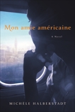 Mon amie américaine: A Novel, Halberstadt, Michele