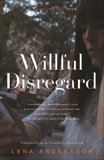 Willful Disregard: A Novel About Love, Andersson, Lena