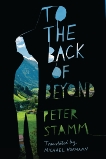 To the Back of Beyond: A Novel, Stamm, Peter