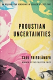 Proustian Uncertainties: On Reading and Rereading In Search of Lost Time, Friedländer, Saul