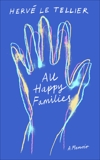 All Happy Families: A Memoir by the Bestselling Author of The Anomaly, Le Tellier, Hervé