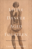 Little Dancer Aged Fourteen: The True Story Behind Degas's Masterpiece, Laurens, Camille