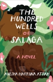 The Hundred Wells of Salaga: A Novel, Attah, Ayesha Harruna