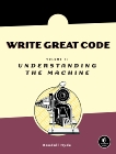 Write Great Code, Volume 1: Understanding the Machine, Hyde, Randall