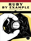 Ruby by Example: Concepts and Code, Baird, Kevin C.