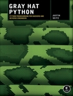 Gray Hat Python: Python Programming for Hackers and Reverse Engineers, Seitz, Justin