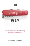 The Google Way: How One Company Is Revolutionizing Management As We Know It, Girard, Bernard