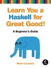 Learn You a Haskell for Great Good!: A Beginner's Guide, Lipovaca, Miran
