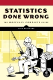 Statistics Done Wrong: The Woefully Complete Guide, Reinhart, Alex