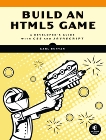 Build an HTML5 Game: A Developer's Guide with CSS and JavaScript, Bunyan, Karl