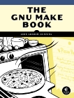 The GNU Make Book, Graham-Cumming, John