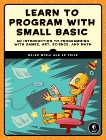 Learn to Program with Small Basic: An Introduction to Programming with Games, Art, Science, and Math, Price, Ed & Marji, Majed