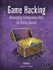 Game Hacking: Developing Autonomous Bots for Online Games, Cano, Nick