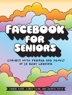 Facebook for Seniors: Connect with Friends and Family in 12 Easy Lessons, Ewin, Chris & Ewin, Carrie & Ewin, Cheryl