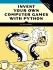 Invent Your Own Computer Games with Python, 4E, Sweigart, Al