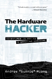 The Hardware Hacker: Adventures in Making and Breaking Hardware, Huang, Andrew Bunnie