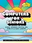 Computers for Seniors: Email, Internet, Photos, and More in 14 Easy Lessons, Ewin, Chris & Ewin, Carrie & Ewin, Cheryl