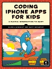 Coding iPhone Apps for Kids: A Playful Introduction to Swift, McCarthy, Matt & Winquist, Gloria