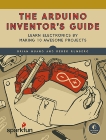 The Arduino Inventor's Guide: Learn Electronics by Making 10 Awesome Projects, Huang, Brian & Runberg, Derek