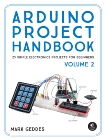 Arduino Project Handbook, Volume 2: 25 Simple Electronics Projects for Beginners, Geddes, Mark