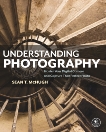 Understanding Photography: Master Your Digital Camera and Capture That Perfect Photo, McHugh, Sean T.