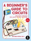 A Beginner's Guide to Circuits: Nine Simple Projects with Lights, Sounds, and More!, Dahl, Oyvind Nydal